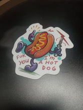 Load image into Gallery viewer, Fuk you I&#39;m a hot dog sticker